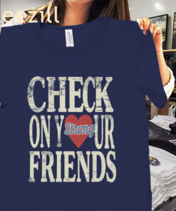 Check On Your Strong Friends Classic Tee Shirt