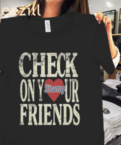 Check On Your Strong Friends Classic Tee Shirts