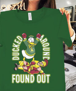 Ducked Around Found Out Tee Shirt