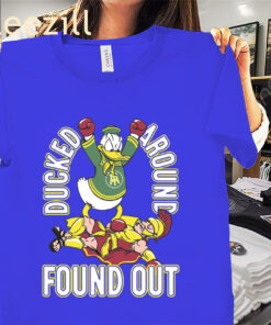 Ducked Around Found Out Tee Shirts