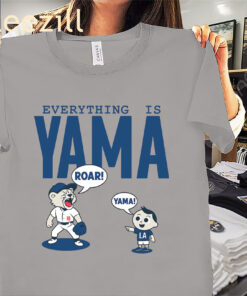 Everything Is Yama Roar Shirt Yoshinobu Yamamoto LA Baseball Tees
