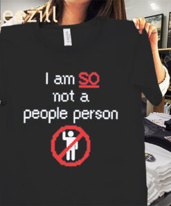 I Am So Not a People Person Shirt – Funny Introvert Humor Tee