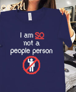I Am So Not a People Person Shirt – Funny Introvert Humor Tees