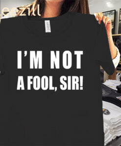 I'm Not A Fool Sir Shirt Mr Jollof Tee