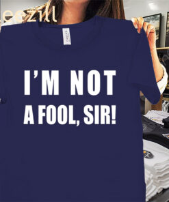 I'm Not A Fool Sir Shirt Mr Jollof Tees