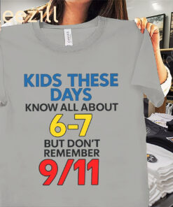 Kids These Days Know All About 6-7 But Don't Remember 9-11 Premium Tee Shirts