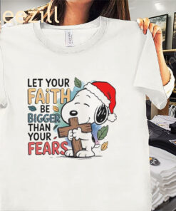 Let Your Faith Be Bigger Than Your Fears Christmas Shirt Snoopy Xmas 2025 Tee