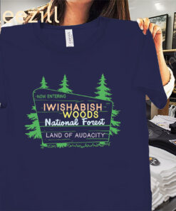 Now Entering Iwishabish Woods National Forest Land Audacity Premium Shirt