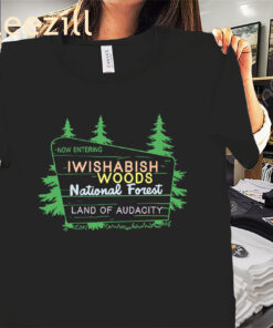 Now Entering Iwishabish Woods National Forest Land Audacity Premium Shirts