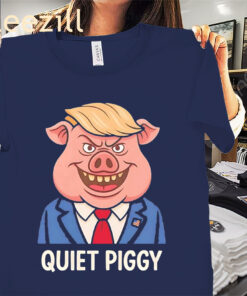 Quiet piggy pig Trump Shirt Quiet Trump Tees