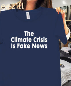 The Climate Crisis Is Fake News Tee Shirts