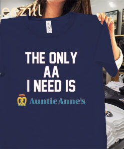 The Only AA I Need Is Auntie Anne’s Shirt – Funny Pretzel Meme Tees