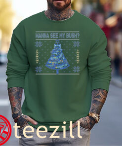 Wanna See My Bush Ugly Sweater Christmas Shirt Ugly Hoodies Xmas