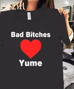 Bad Bitches Love Yume Premium Tee Shirt