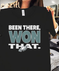 Eagles Been There Won That Shirt - Philadelphia Eagles Football Tees