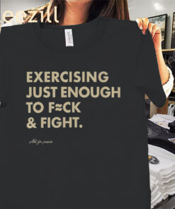 Exercising Just Enough to Fck & Fight Unisex Premium Shirts