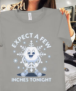 Expect A Few Inches Tonight Premium Tee Shirts