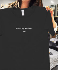 Golf Is Big Business FOS Premium Tee Shirts