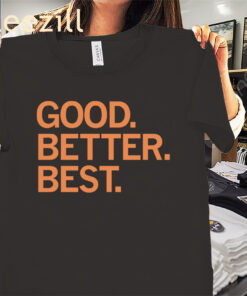 Good Better Best Premium Classic Shirt