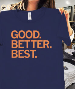 Good Better Best Premium Classic Shirts