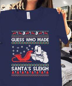 Guess Who Made Santa's Sleigh Ugly Xmas Premium Shirt