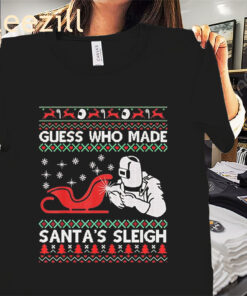 Guess Who Made Santa's Sleigh Ugly Xmas Premium Shirts