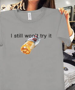 I Still Won't Try It Shirt Jokic Taco Bell Tees