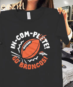 Incomplete Go Broncos Shirt - Denver Broncos Football Tee