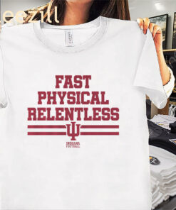 Indiana Fast Physical Relentless Shirt Indiana Football Tee