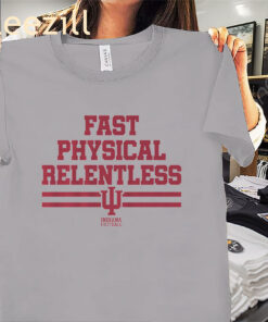 Indiana Fast Physical Relentless Shirt Indiana Football Tees