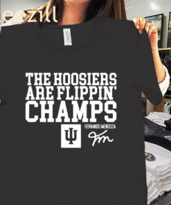 Indiana The Hoosiers Are Flippin' Champs Shirt Fernando Mendoza Tees