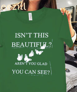 Isn't This Beautiful Aren't You Glad You Can See Premium Unisex Shirt