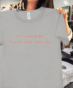 It's A Tough Life Having Such A Hot WifePremium Shirts