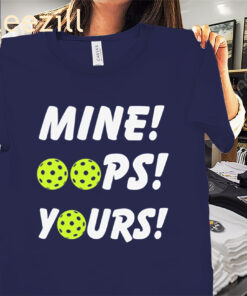 The Mine Oops Yours Pickleball Premium Shirt