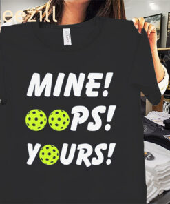 The Mine Oops Yours Pickleball Premium Shirts