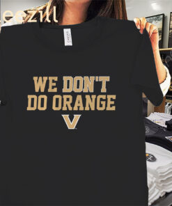Vanderbilt Commodores We Don't Do Orange Tee Shirt