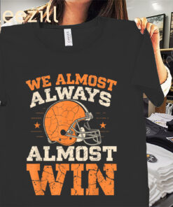 We Almost Always Almost Win Shirt Football Fans Tee