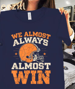 We Almost Always Almost Win Shirt Football Fans Tees