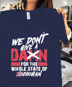 We Don’t Give A Damn For The Whole State Of Michigan Premium Shirts