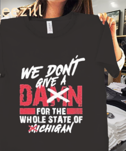 We Don’t Give A Damn For The Whole State Of Michigan Premium Shirts