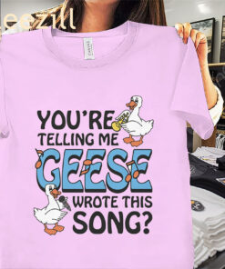 You're Telling Me Geese Wrote This Song Premium Classic Shirts
