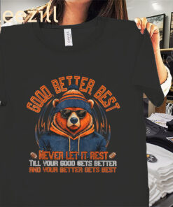 Chicago Bears Good Better Best Funny Quote Shirt