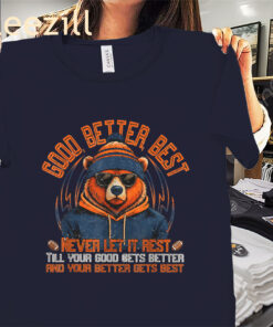 Chicago Bears Good Better Best Funny Quote Shirts