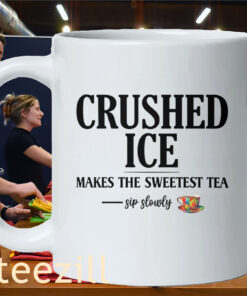 Crushed Ice Makes The Sweetest Tea Sip Slowly Classic ShirtMug