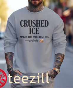 Crushed Ice Makes The Sweetest Tea Sip Slowly Classic ShirtSweater