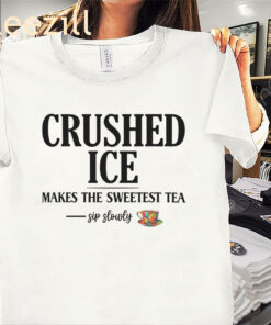 Crushed Ice Makes The Sweetest Tea Sip Slowly Classic Shirts
