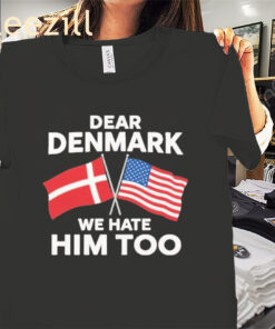 Dear Denmark We Hate Him ToShirt