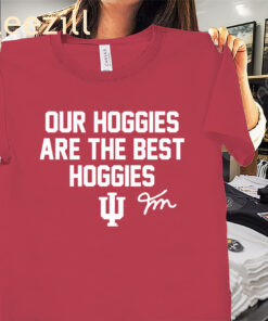 Fernando Mendoza Our Hoggies Are The Best Hoggies Shirt - Indiana Football Tee