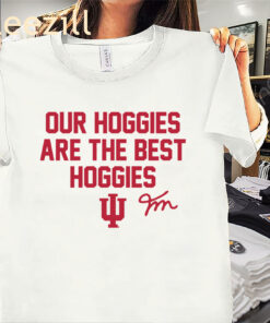 Fernando Mendoza Our Hoggies Are The Best Hoggies Shirt - Indiana Football Tees