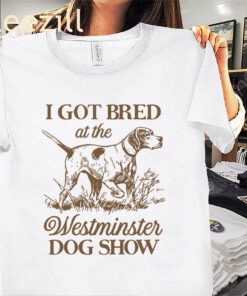 I Got Bred At The Dog Show Shirt - Funny Dog Show Tee